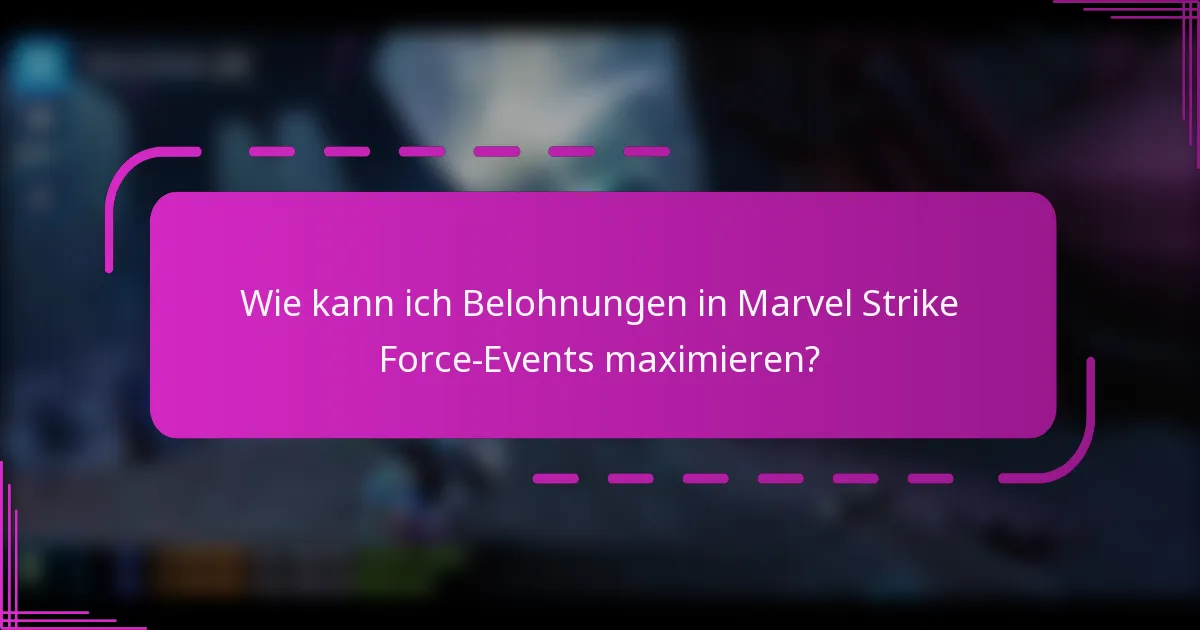 Wie kann ich Belohnungen in Marvel Strike Force-Events maximieren?