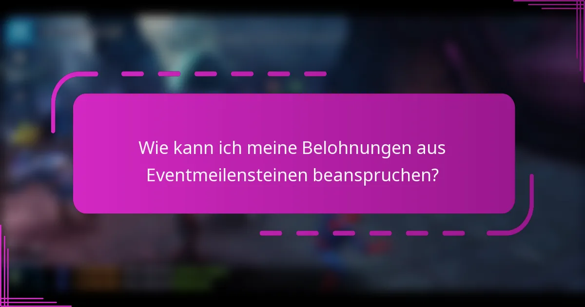 Wie kann ich meine Belohnungen aus Eventmeilensteinen beanspruchen?