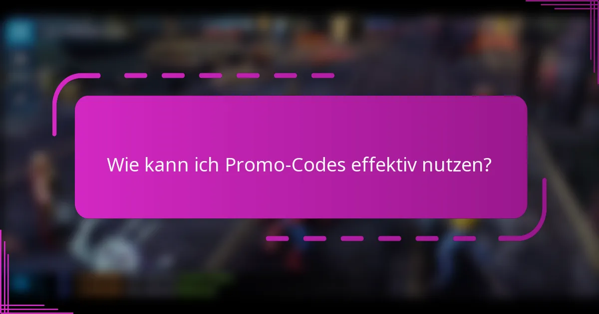 Wie kann ich Promo-Codes effektiv nutzen?
