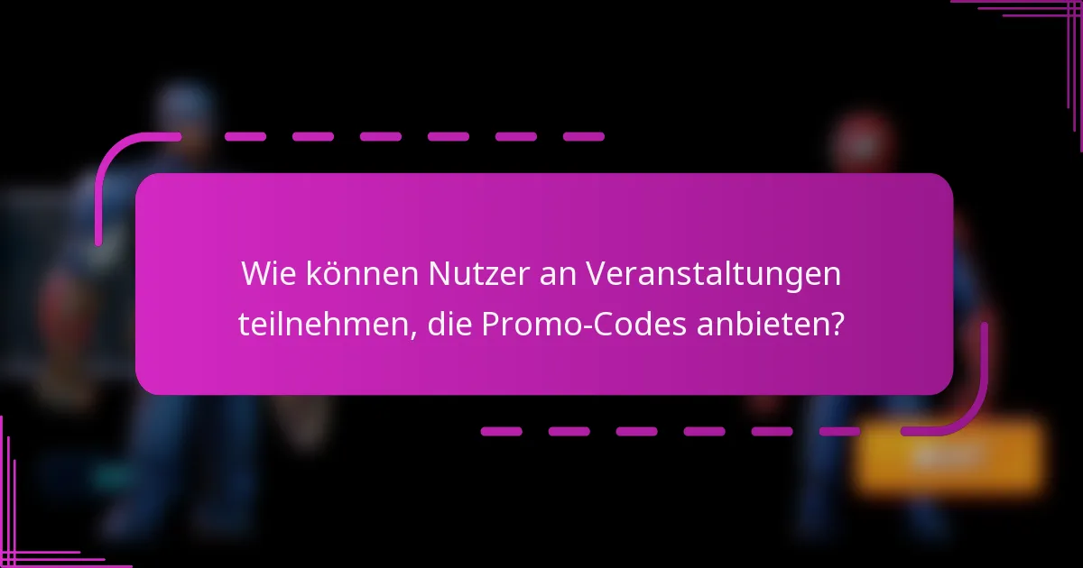 Wie können Nutzer an Veranstaltungen teilnehmen, die Promo-Codes anbieten?