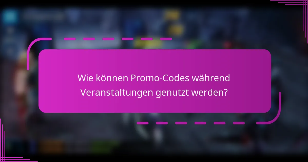 Wie können Promo-Codes während Veranstaltungen genutzt werden?