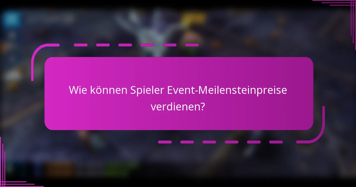 Wie können Spieler Event-Meilensteinpreise verdienen?