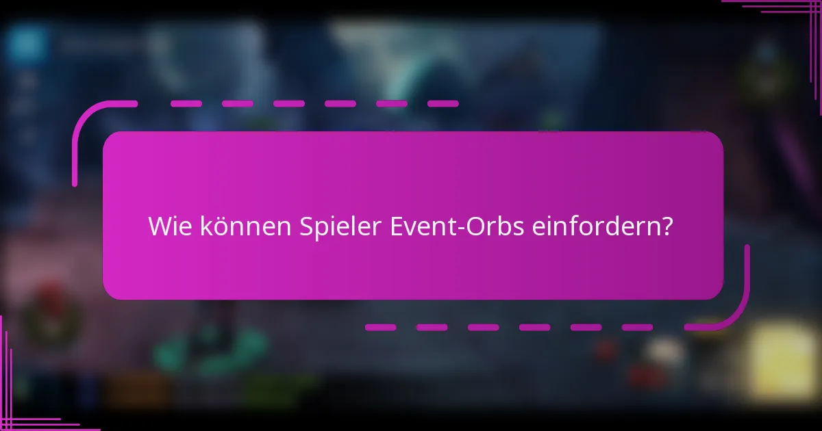 Wie können Spieler Event-Orbs einfordern?