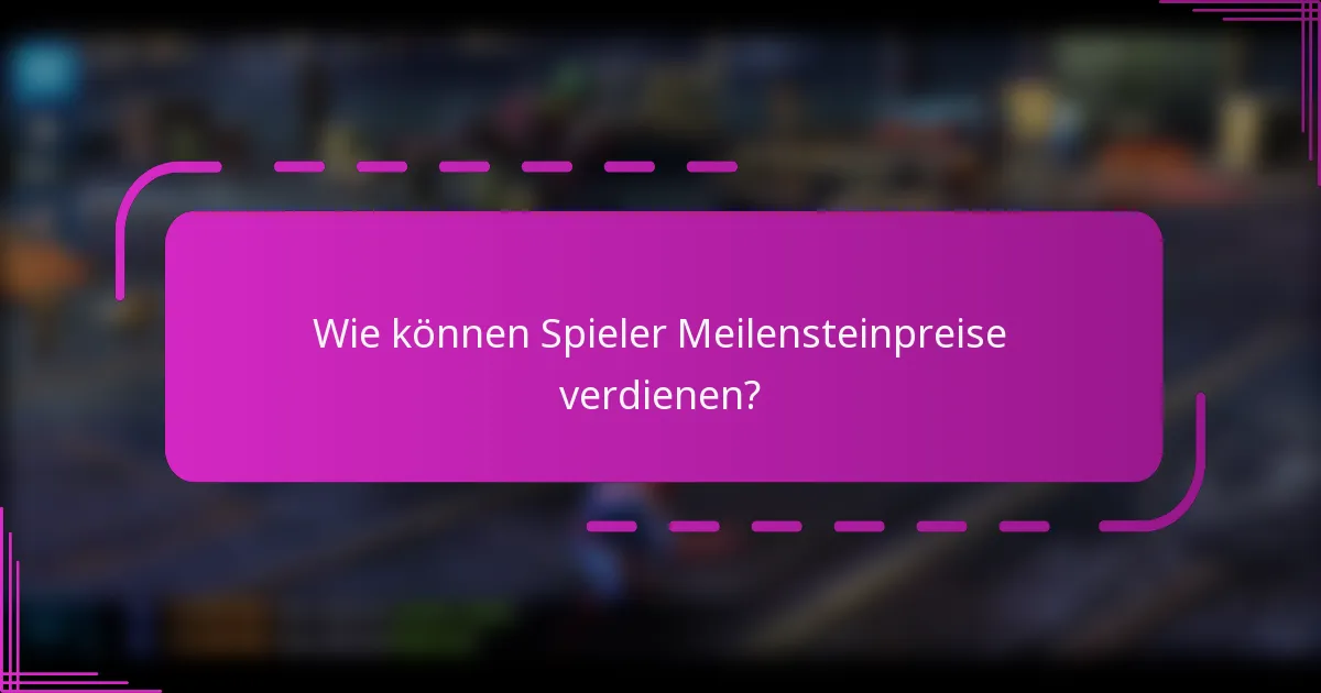 Wie können Spieler Meilensteinpreise verdienen?