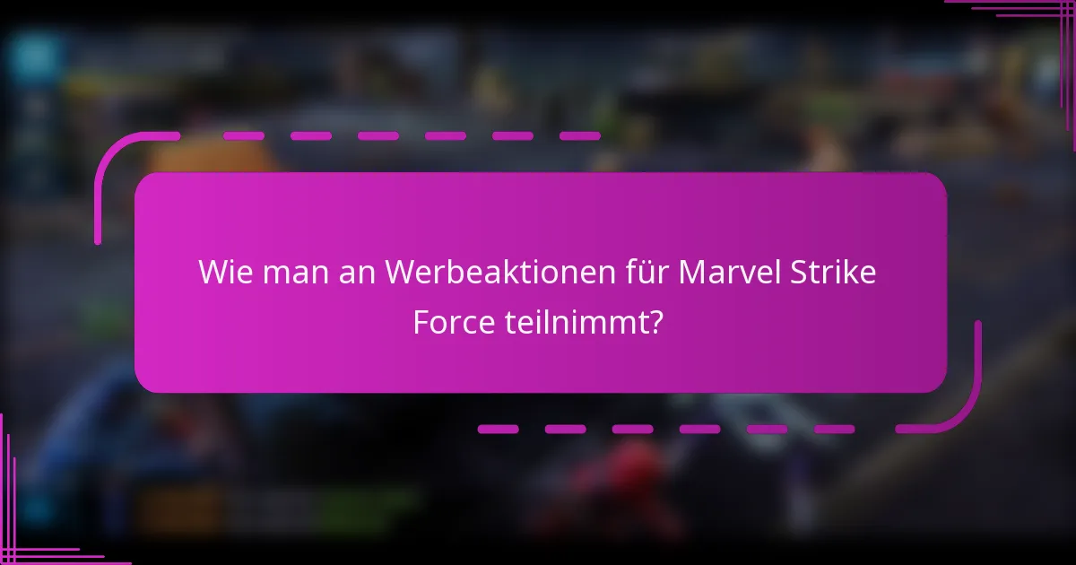 Wie man an Werbeaktionen für Marvel Strike Force teilnimmt?