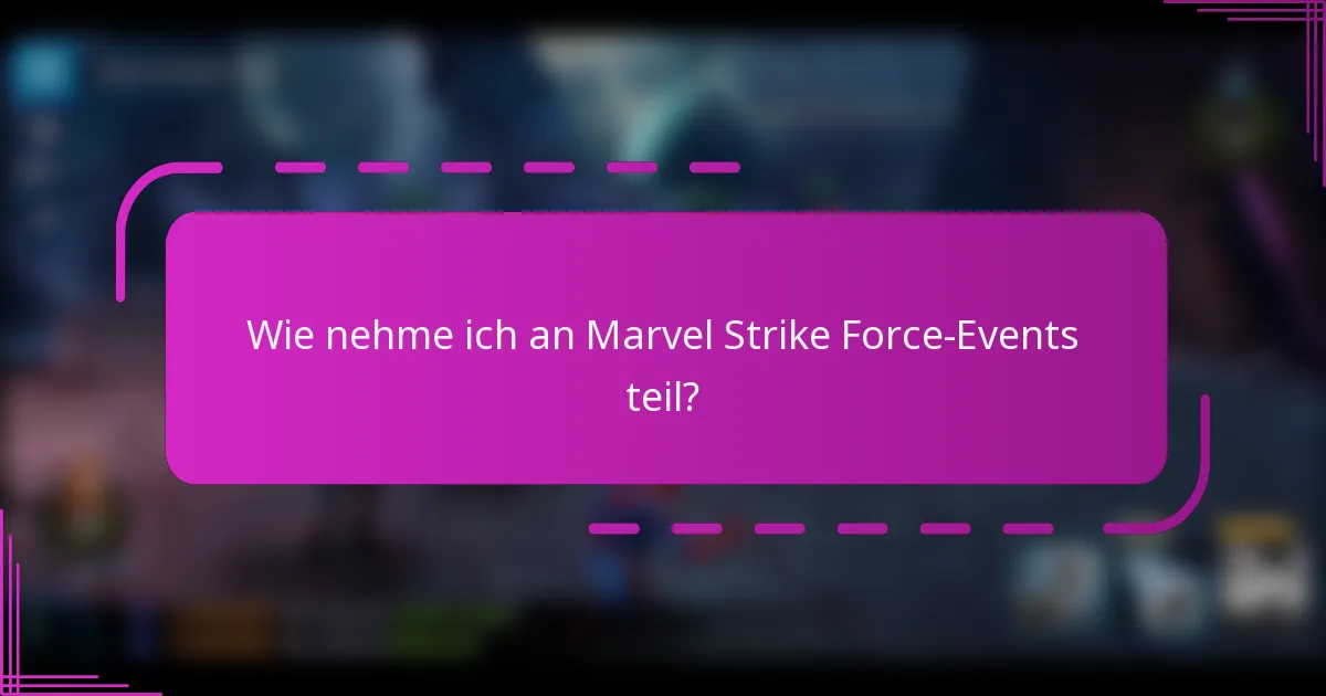 Wie nehme ich an Marvel Strike Force-Events teil?