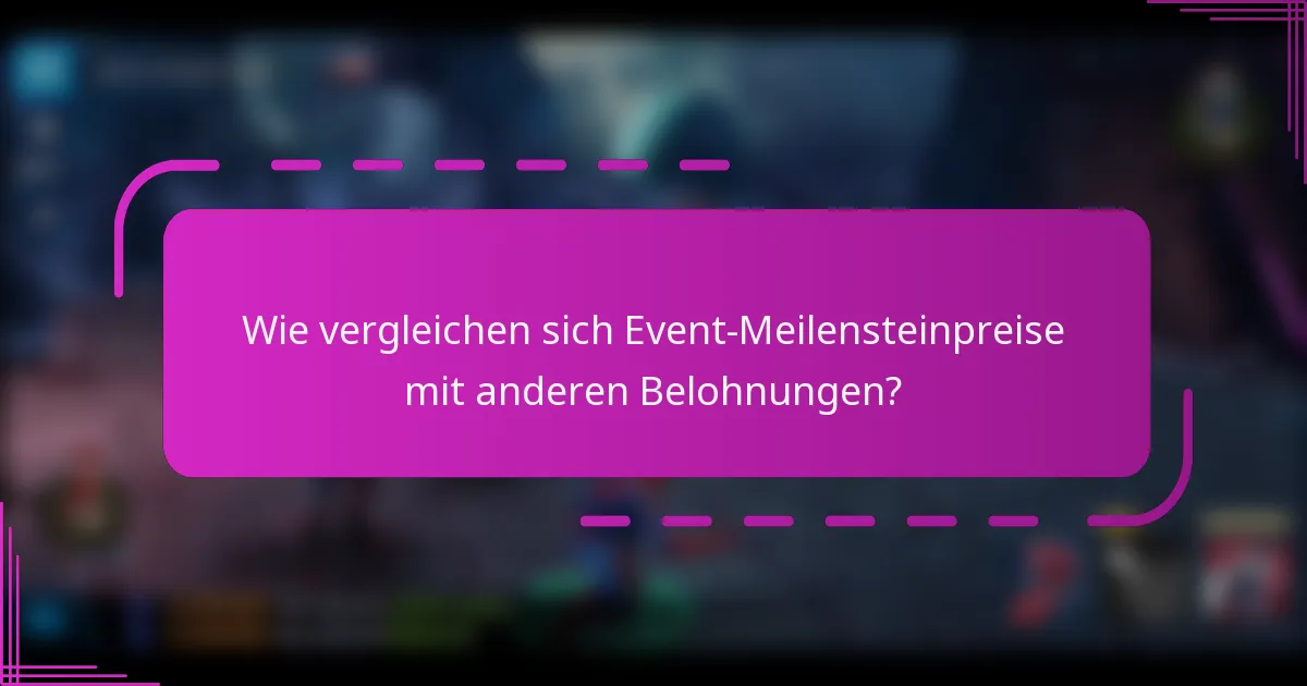 Wie vergleichen sich Event-Meilensteinpreise mit anderen Belohnungen?