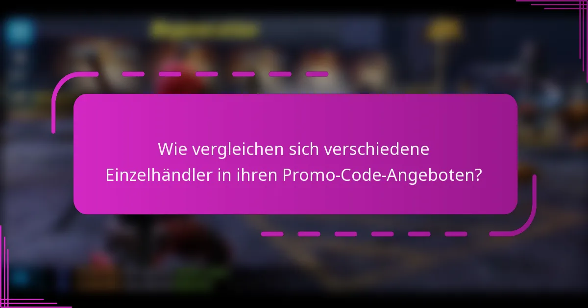 Wie vergleichen sich verschiedene Einzelhändler in ihren Promo-Code-Angeboten?